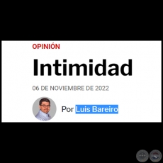 INTIMIDAD - Por LUIS BAREIRO - Domingo, 06 de Noviembre de 2022